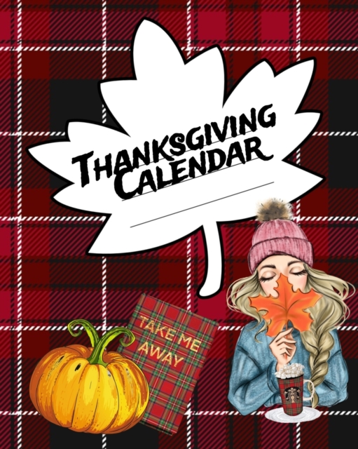 Thanksgiving Calendar : Undated Monthly Planner For Holiday Preperation & Productivity - Un-Dated Organizer To Write In Fall Planning Chores - Schedule To Plan Traditional American Family Dinner Party, Paperback / softback Book