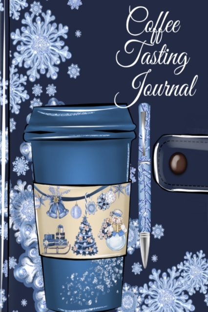 Coffee Tasting Journal : Coffe Review Notebook To Write Testing Rating, Brew Method, Aroma, Flavor, Name, Date, Place, Country, Region, Price, Company, Recommendation & Notes - Decorative Seasonal Hol, Paperback / softback Book