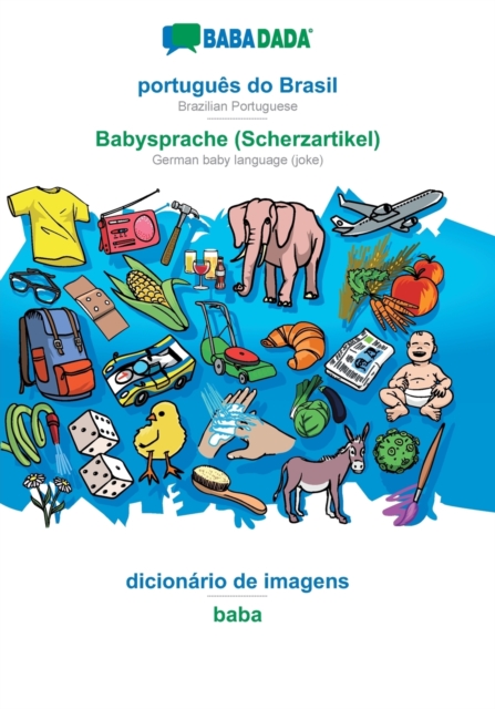 BABADADA, portugues do Brasil - Babysprache (Scherzartikel), dicionario de imagens - baba : Brazilian Portuguese - German baby language (joke), visual dictionary, Paperback / softback Book