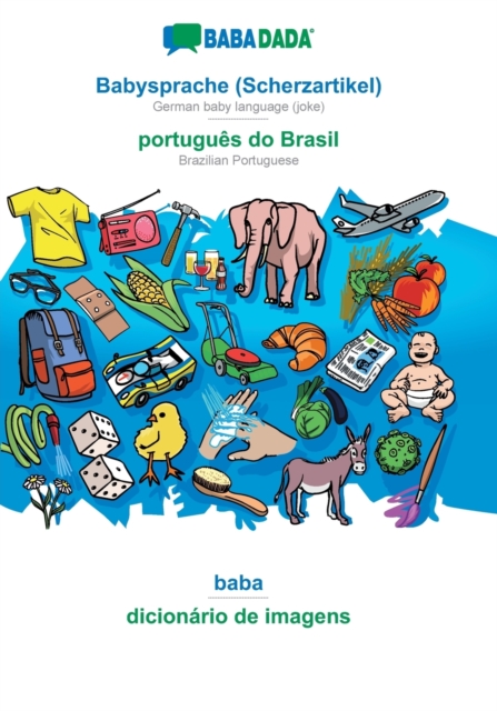 BABADADA, Babysprache (Scherzartikel) - portugues do Brasil, baba - dicionario de imagens : German baby language (joke) - Brazilian Portuguese, visual dictionary, Paperback / softback Book