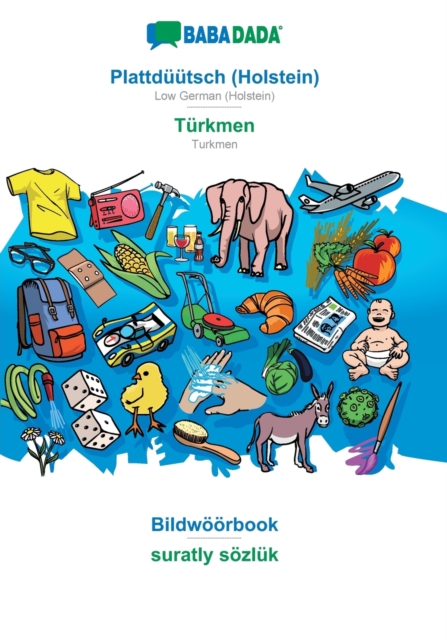 BABADADA, Plattduutsch (Holstein) - Turkmen, Bildwoeoerbook - suratly soezluk : Low German (Holstein) - Turkmen, visual dictionary, Paperback / softback Book