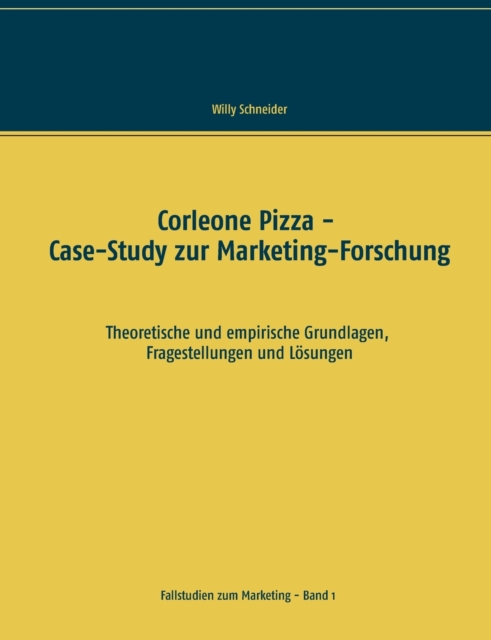Corleone Pizza - Case-Study zur Marketing-Forschung : Theoretische und empirische Grundlagen, Fragestellungen und Loesungen, Paperback / softback Book