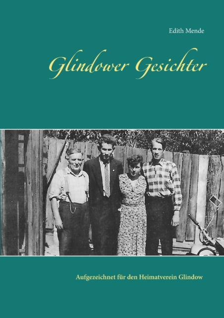 Glindower Gesichter : Aufgezeichnet fur den Heimatverein Glindow von Edith Mende (2017-2019), Paperback / softback Book