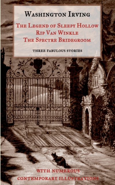 The Legend of Sleepy Hollow, Rip Van Winkle, The Spectre Bridegroom.Three Fabulous Ghost Stories from the "Sketch Book" : With Numerous Contemporary Illustrations, Paperback / softback Book