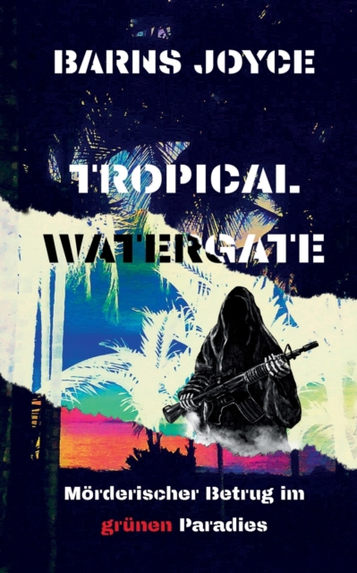 Tropical Watergate : Moerderischer Betrug im grunen Paradies, Paperback / softback Book