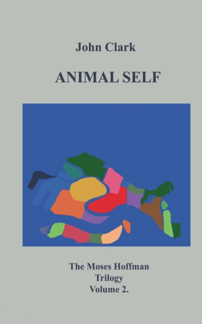 Animal Self : Moses Hoffman Trilogy Vol 2., Paperback / softback Book