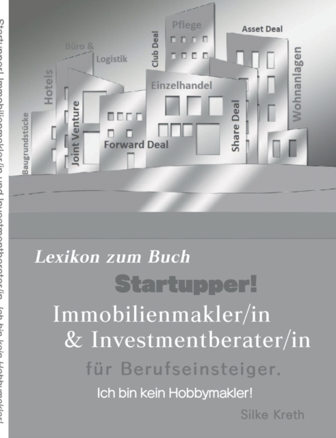 Startupper! Immobilien Lexikon.Immobilienmakler/in und Investmentberater/in fur Berufseinsteiger : Ich bin kein Hobbymakler!, Paperback / softback Book