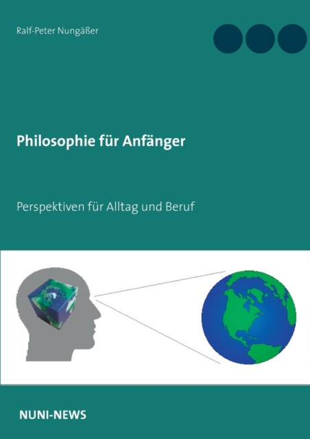 Philosophie fur Anfanger : Perspektiven fur Alltag und Beruf, Paperback / softback Book
