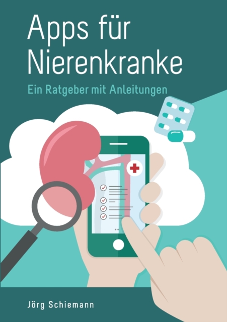 Apps fur Nierenkranke : Ein Ratgeber mit Anleitungen, Paperback / softback Book