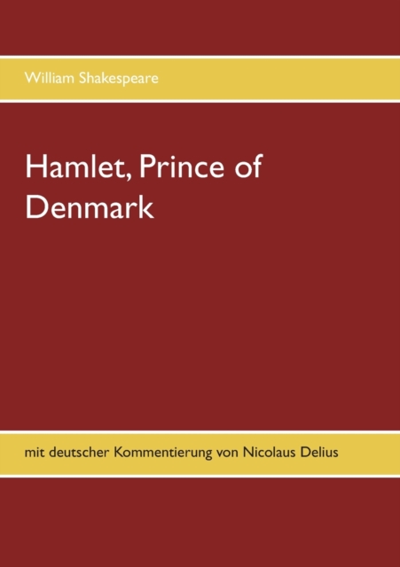 Hamlet, Prince of Denmark : mit deutscher Kommentierung von Nicolaus Delius, Paperback / softback Book