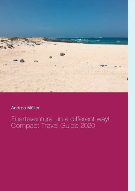 Fuerteventura ...in a different way! : Compact Travel Guide 2020, Paperback / softback Book