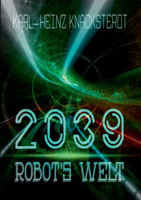 2039 - Robot's Welt : Erzahlung aus der Zukunft, Paperback / softback Book