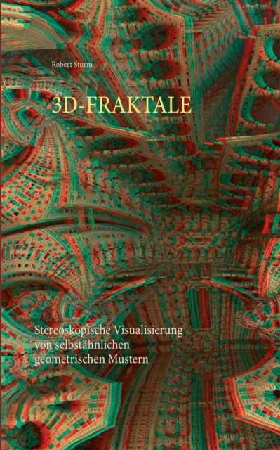 3d-Fraktale : Stereoskopische Visualisierung von selbstahnlichen geometrischen Mustern, Paperback / softback Book