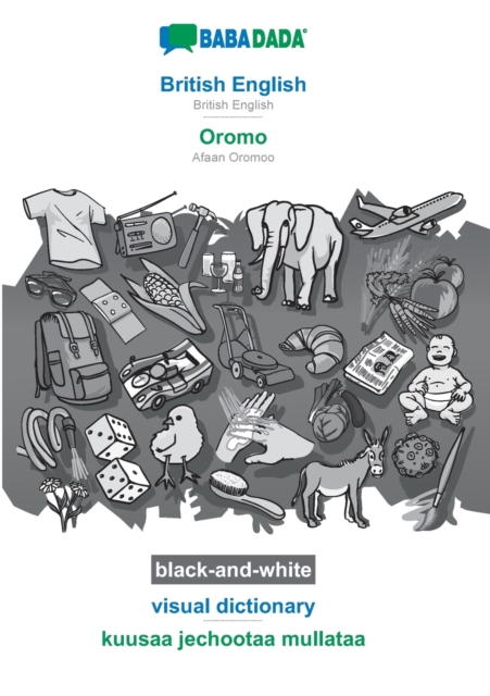 BABADADA black-and-white, British English - Oromo, visual dictionary - kuusaa jechootaa mullataa : British English - Afaan Oromoo, visual dictionary, Paperback / softback Book