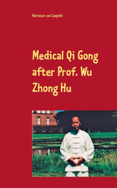 Medical Qi Gong after Prof. Wu Zhong Hu, Paperback / softback Book