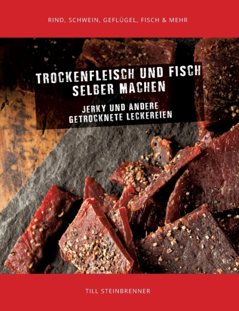 Trockenfleisch und Fisch selber machen : Jerky & andere getrocknete Leckereien, Paperback / softback Book
