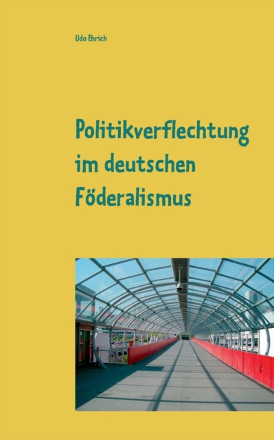 Politikverflechtung im deutschen Foederalismus : Seminararbeit im Fach Politikwissenschaften, Paperback / softback Book
