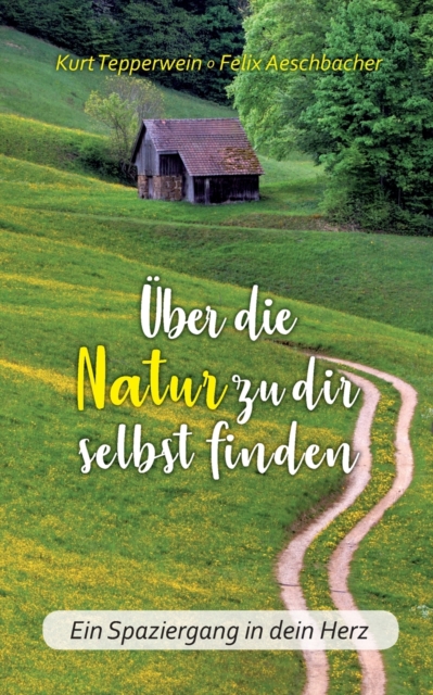 Uber die Natur zu dir selbst finden : Ein Spaziergang in dein Herz, Paperback / softback Book