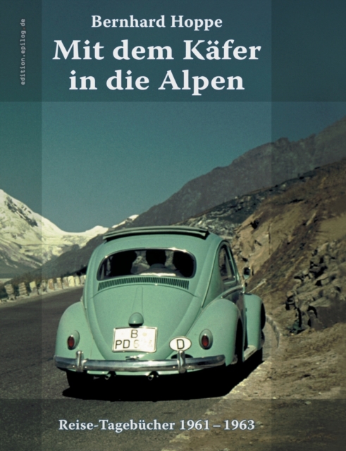 Mit dem Kafer in die Alpen : Reise-Tagebucher 1961-1963, Paperback / softback Book