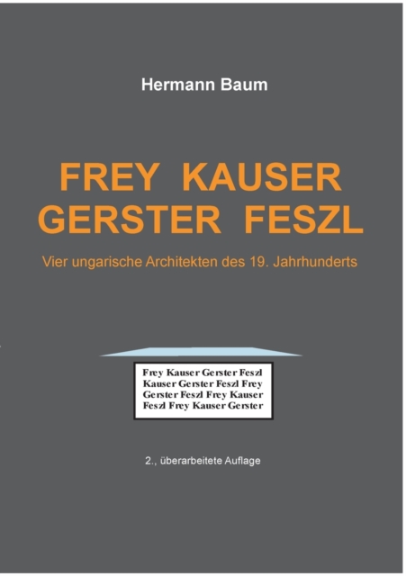 Frey Kauser Gerster Feszl : Vier ungarische Architekten des 19. Jahrhunderts, Paperback / softback Book