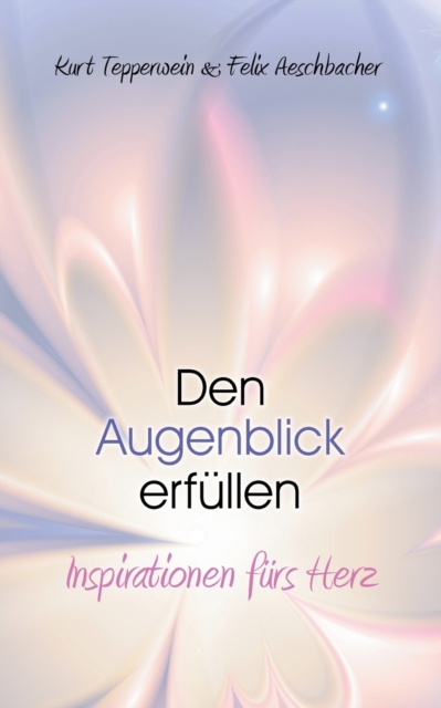 Den Augenblick erfullen : Inspirationen furs Herz, Paperback / softback Book