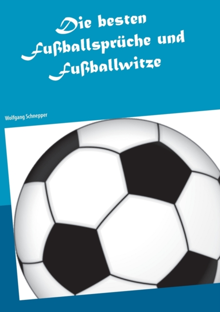 Die besten Fussballspruche und Fussballwitze, Paperback / softback Book