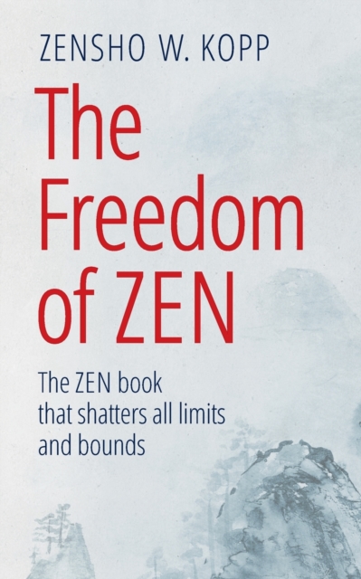 The Freedom of Zen : The Zen book that shatters all limits and bounds, Paperback / softback Book