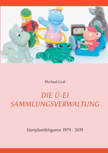 Die UE-Ei - Sammlungsverwaltung : 1979 - 2019, Paperback / softback Book