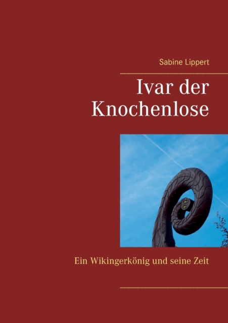Ivar der Knochenlose : Ein Wikingerkoenig und seine Zeit, Paperback / softback Book