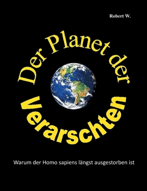 Der Planet der Verarschten : Warum der Homo sapiens langst ausgestorben ist, Paperback / softback Book