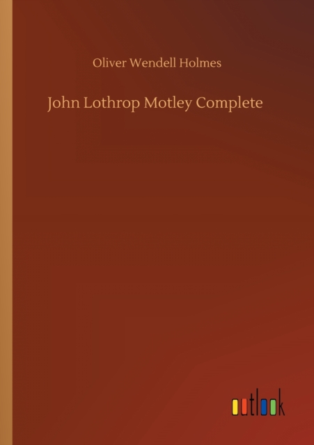 John Lothrop Motley Complete, Paperback / softback Book