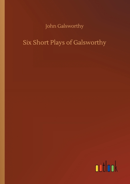 Six Short Plays of Galsworthy, Paperback / softback Book