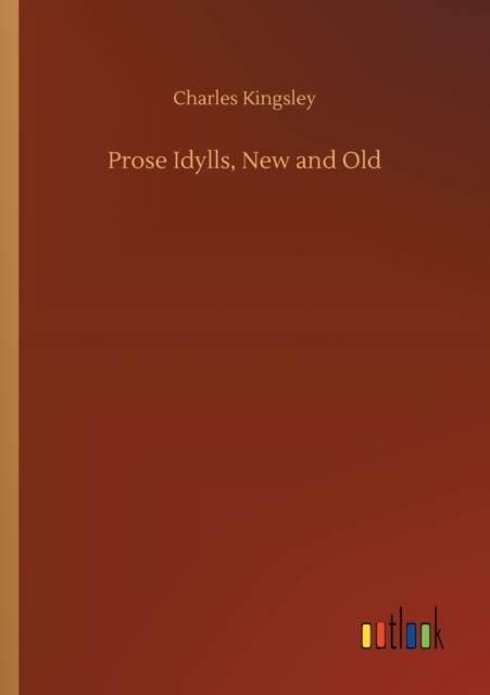Prose Idylls, New and Old, Paperback / softback Book