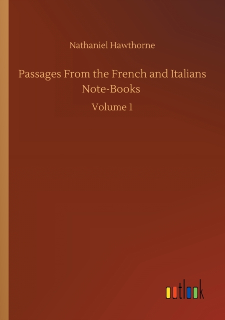 Passages From the French and Italians Note-Books : Volume 1, Paperback / softback Book