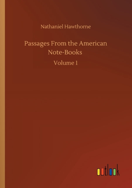 Passages From the American Note-Books : Volume 1, Paperback / softback Book