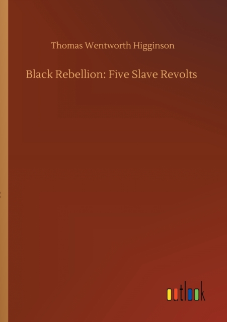 Black Rebellion : Five Slave Revolts, Paperback / softback Book