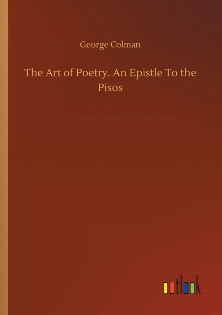 The Art of Poetry. An Epistle To the Pisos, Paperback / softback Book