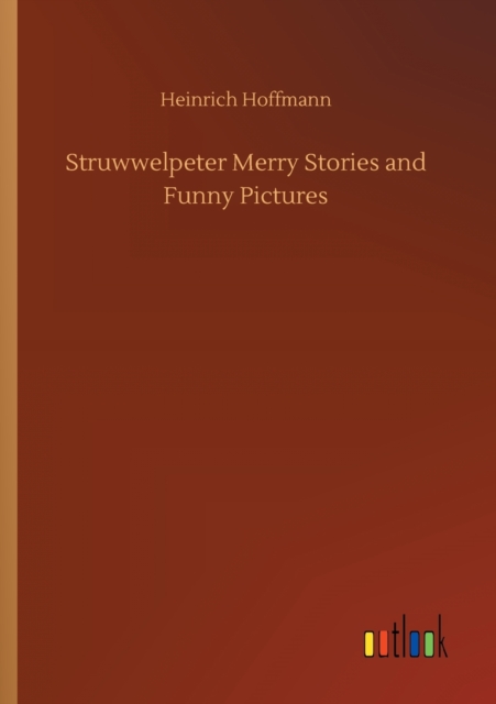 Struwwelpeter Merry Stories and Funny Pictures, Paperback / softback Book