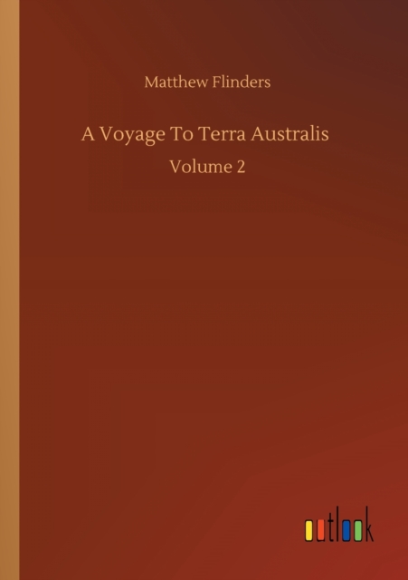 A Voyage To Terra Australis : Volume 2, Paperback / softback Book