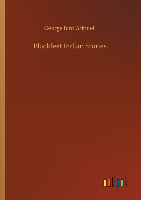 Blackfeet Indian Stories, Paperback / softback Book