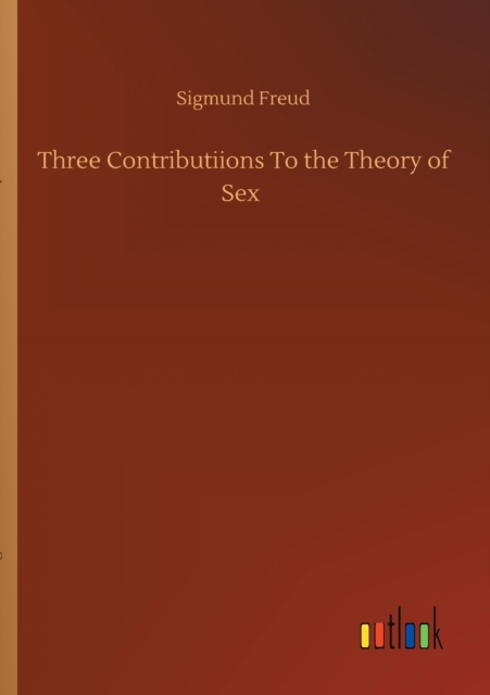 Three Contributiions To the Theory of Sex, Paperback / softback Book
