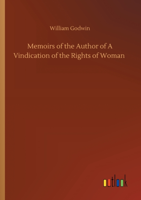 Memoirs of the Author of A Vindication of the Rights of Woman, Paperback / softback Book