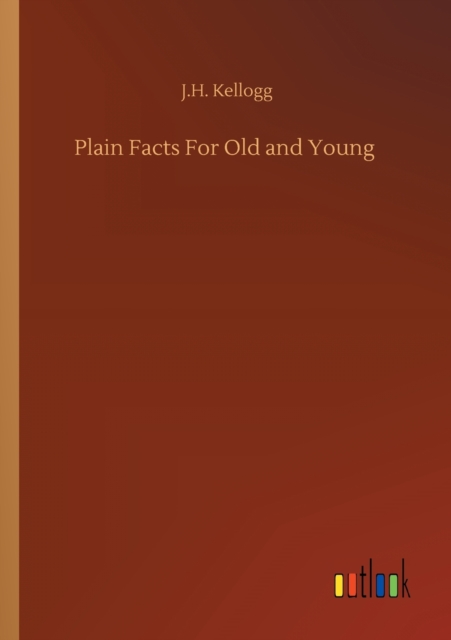Plain Facts For Old and Young, Paperback / softback Book