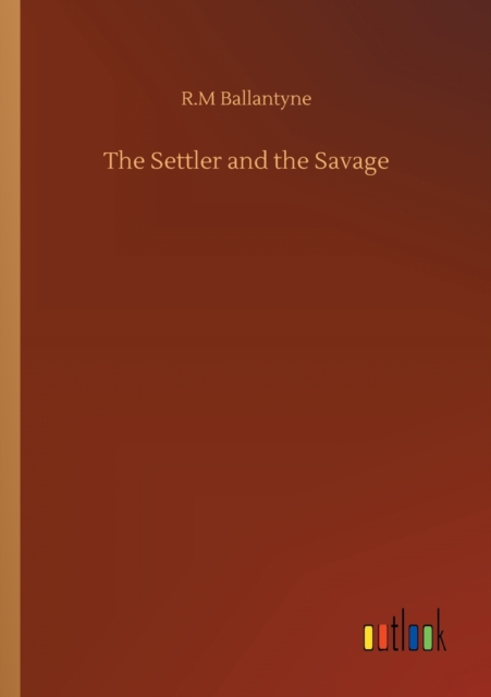The Settler and the Savage, Paperback / softback Book