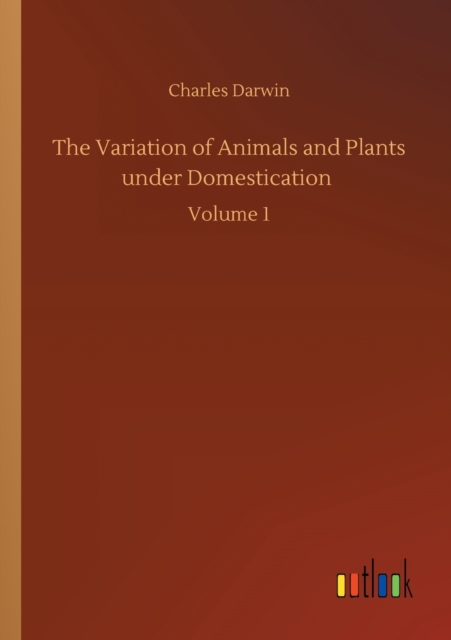 The Variation of Animals and Plants under Domestication : Volume 1, Paperback / softback Book