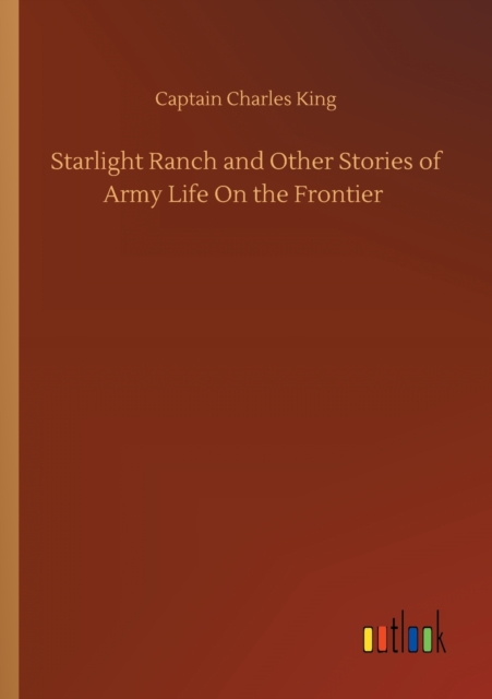 Starlight Ranch and Other Stories of Army Life On the Frontier, Paperback / softback Book