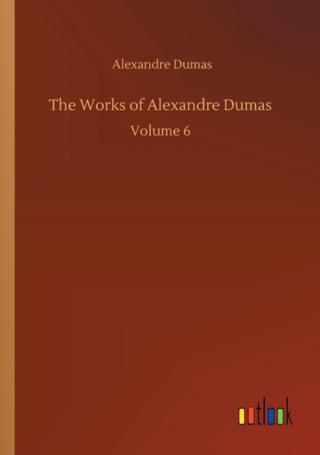 The Works of Alexandre Dumas : Volume 6, Paperback / softback Book