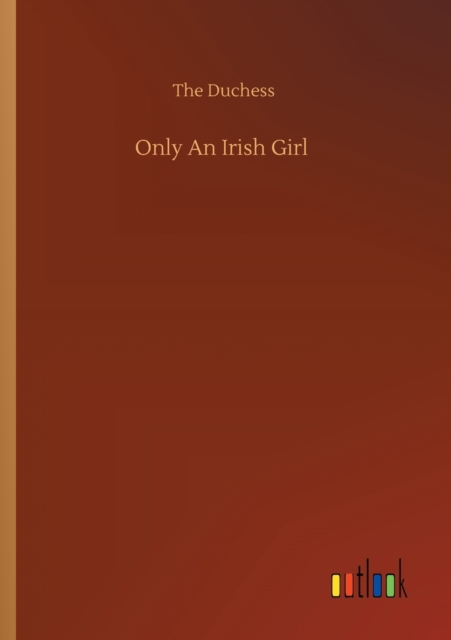 Only An Irish Girl, Paperback / softback Book