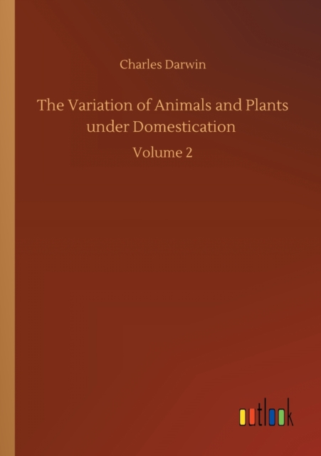 The Variation of Animals and Plants under Domestication : Volume 2, Paperback / softback Book