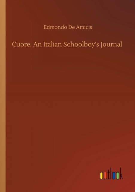 Cuore. An Italian Schoolboy's Journal, Paperback / softback Book